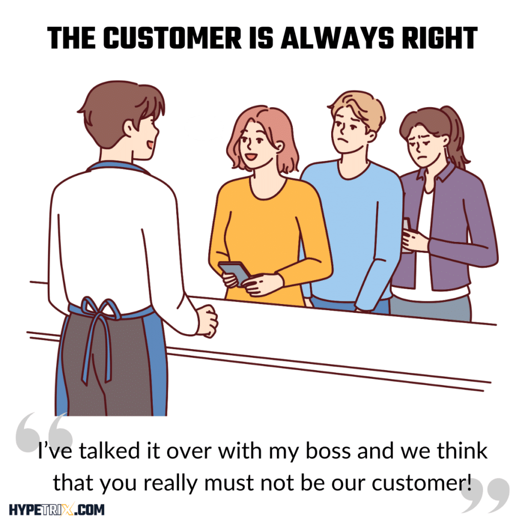 THE CUSTOMER IS ALWAYS RIGHT